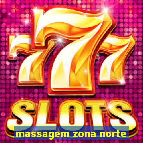 massagem zona norte